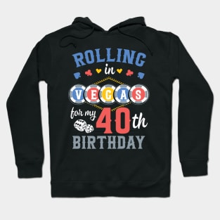 Birthday Rolling In Vegas For My 40th B-day Gift For Men Hoodie